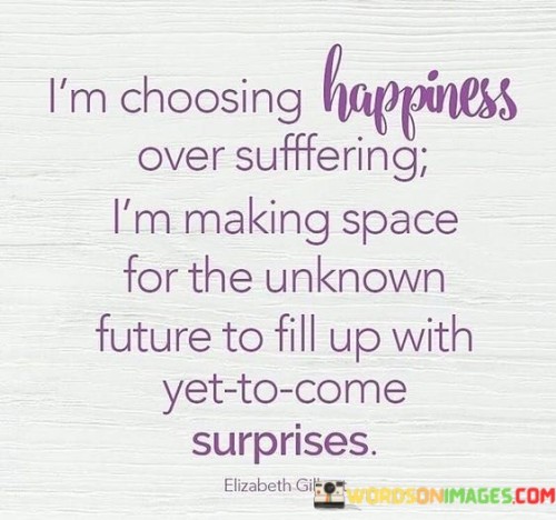 I'm Choosing Happiness Over Sufffering I'm Making Quotes