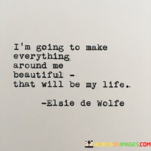 I'm Going To Make Everything Around Me Quotes