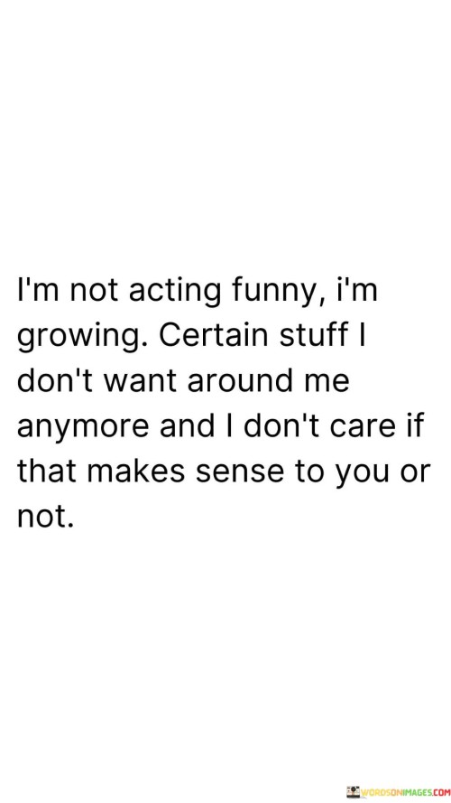 Im-Not-Acting-Funny-Im-Growing-Certain-Stuff-Dont-Quotes.jpeg