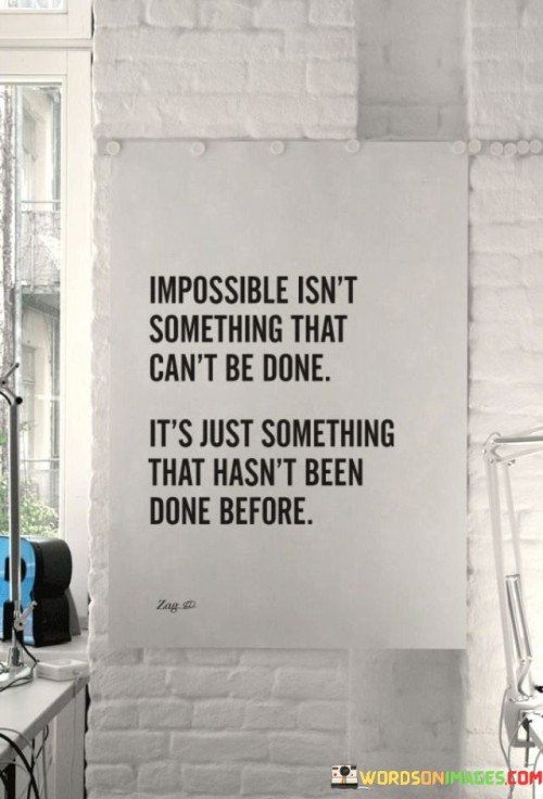 Impossible Something That Can't Be Done It's Just Something That Quotes