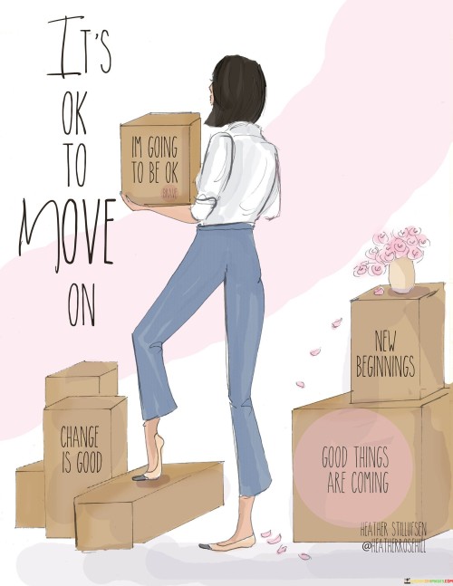 It's Ok To Move On Change Is Good Im Going Quotes