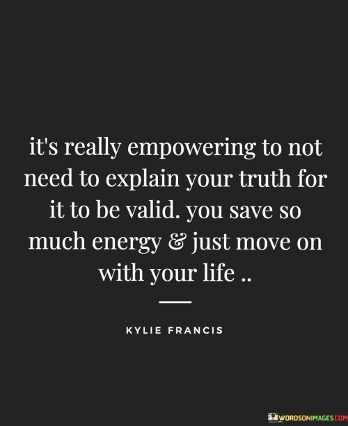 Its-Really-Empowering-To-Not-Need-To-Explain-Your-Truth-For-Quotes.jpeg