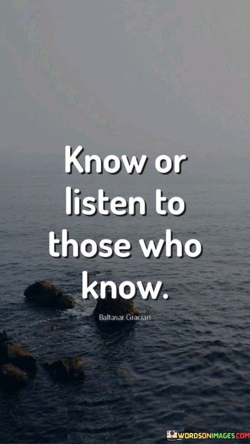 Know-Or-Listen-To-Those-Who-Know-Quotes.jpeg