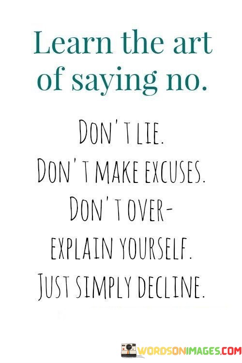 Learn-The-Art-Of-Saying-No-Dont-Lie-Dont-Quotes.jpeg