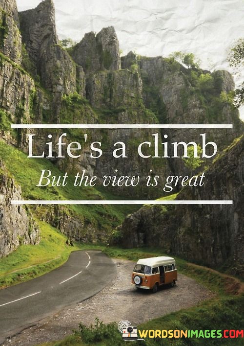 Lifes-A-Climb-But-The-View-Is-Great-Quotes.jpeg