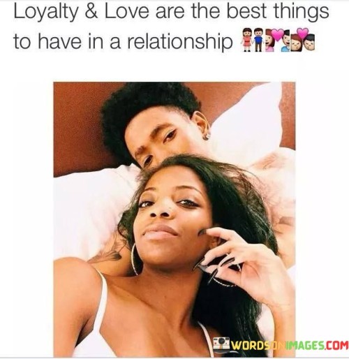 Loyalty & Love Are The Best Things To Have In A Quotes