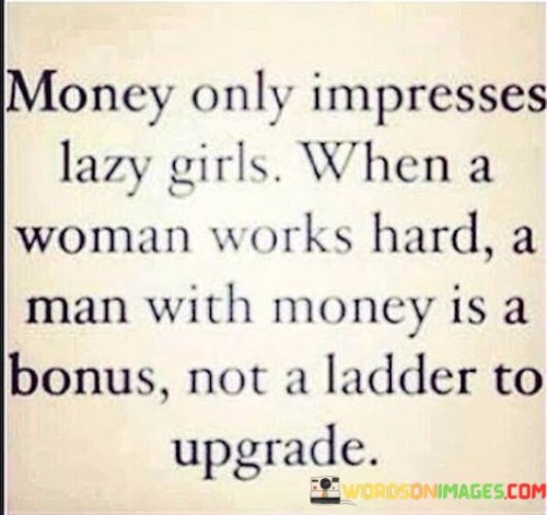 Money-Only-Impresses-Lazy-Girls-When-A-Woman-Works-Hard-Quotes.jpeg