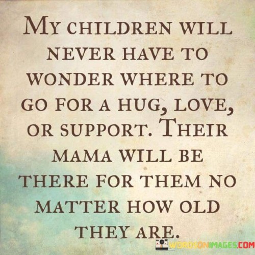 My Children Will Never Have To Wonder Quotes