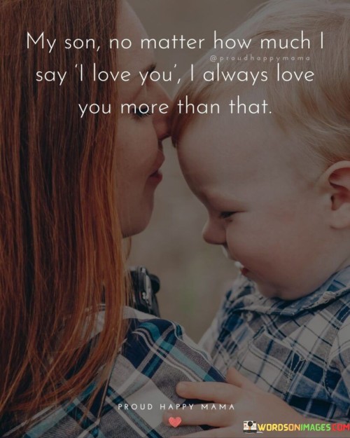 My Son No Matter How Much I Say I Love You Quotes