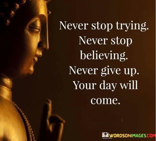 Never Stop Trying Never Stop Believing Never Give Up Your Day Quotes