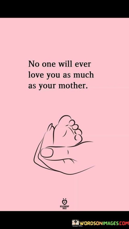 No One Will Ever Love You As Much As Your Mother Quotes