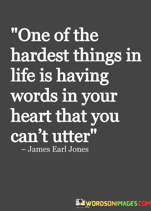One-Of-The-Hardest-Things-In-Life-Is-Having-Words-In-Your-Heart-That-You-Cant-Utter-Quotes.jpeg