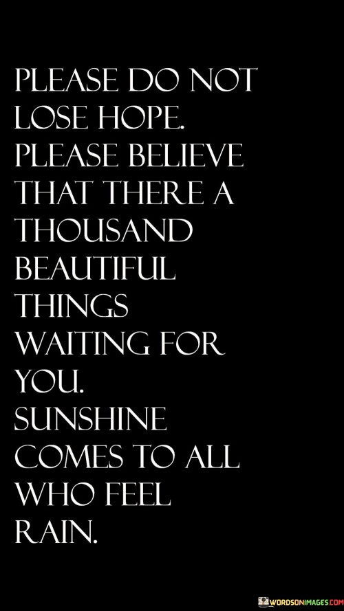 Please Do Not Lose Hope Please Believe That There A Thousand Beautiful Things Quotes