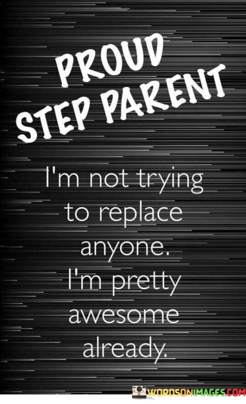 Proud Step Parent I'm Not Trying To Replace Quotes