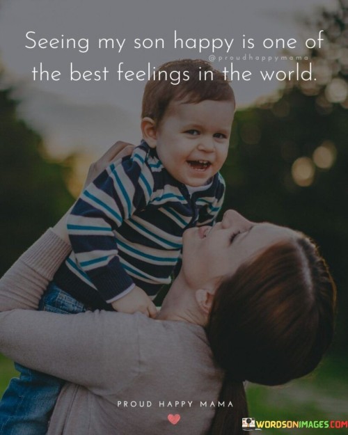 Seeing My Son Happy Is One Of The Best Feelings Quotes