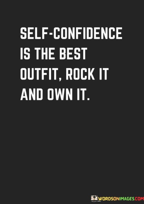 Self Confidence Is The Best Outfit Rock It And Own It Quotes