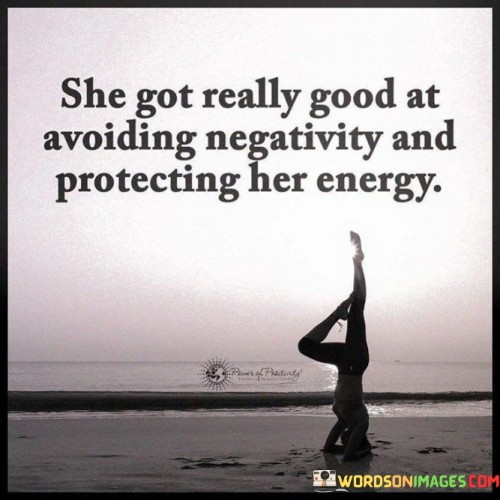 This quote highlights the growth and self-empowerment of a woman who has learned to prioritize her well-being and mental health. It suggests that she has developed the ability to recognize negativity in her life, whether it be toxic relationships, draining situations, or pessimistic attitudes, and takes active steps to avoid them.

The phrase "protecting her energy" indicates that she has become more conscious of how her environment and interactions can affect her emotional and mental state. By setting boundaries and distancing herself from negativity, she preserves her positive energy and emotional balance.

This transformation demonstrates her strength and resilience, as she chooses to surround herself with positivity, supportive relationships, and activities that nourish her mind and soul. It reflects her commitment to self-care and growth, showing that she values her well-being enough to make intentional choices for a more fulfilling and healthier life.