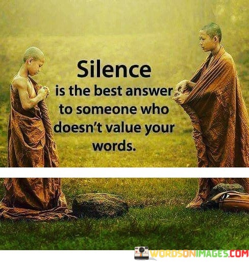 Silence-Is-The-Best-Answer-To-Someone-Who-Doesnt-Value-Your-Words-Quotes.jpeg