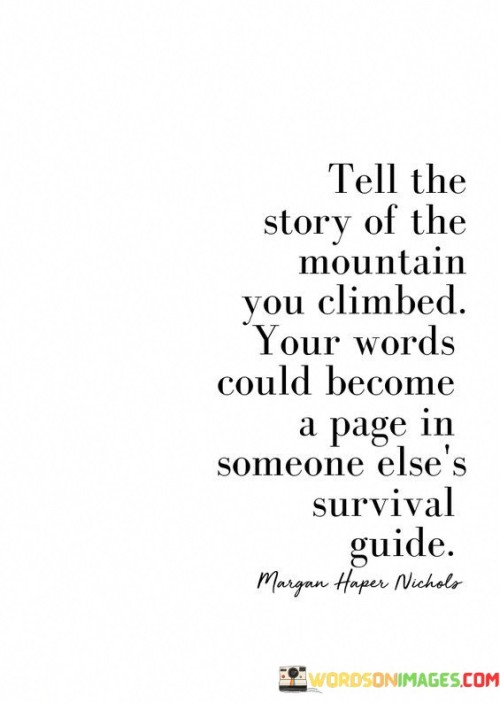 Tell-The-Story-Of-The-Mountain-You-Climbed-Your-Words-Could-Become-A-Page-In-Someone-Elses-Survival-Guide-Quotes.jpeg