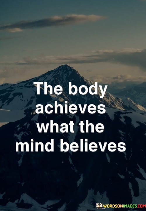 This quote is about how our thoughts can affect our actions. "The body achieves what the mind believes" means that if we think we can do something, our body can actually do it. Our mind is like a powerful coach that helps us do things we want.

Imagine you're trying to ride a bike. "The body achieves what the mind believes" is like saying if you believe you can balance, your body will try harder to stay up.

In simple words, this quote tells us that our thoughts are important. If we believe in ourselves and our abilities, our body can do amazing things. It's like having a strong and positive mindset that helps us achieve what we want.