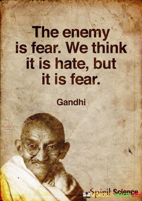 The-Enemy-Is-Fear-We-Think-It-Is-Hate-But-It-Is-Fear-Quotes.jpeg