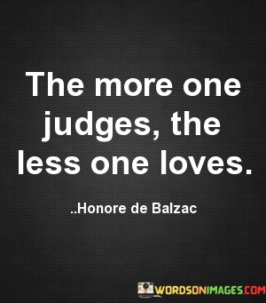 The-More-One-Judges-The-Less-One-Loves-Quotes.jpeg