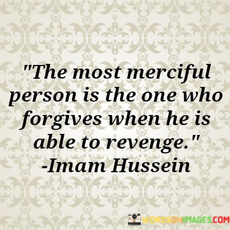 The-Most-Merciful-Person-Is-The-One-Who-Forgives-When-He-Is-Able-To-Revenge-Quotes.jpeg