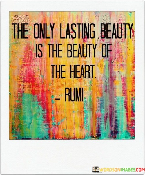 The-Only-Lasting-Beauty-Is-The-Beauty-Of-The-Heart-Quotes.jpeg