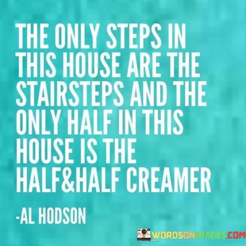 The Only Steps In This House Are The Quotes