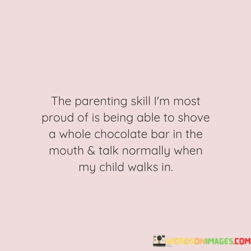 The Parenting Skill I'm Most Proud Of Is Being Quotes