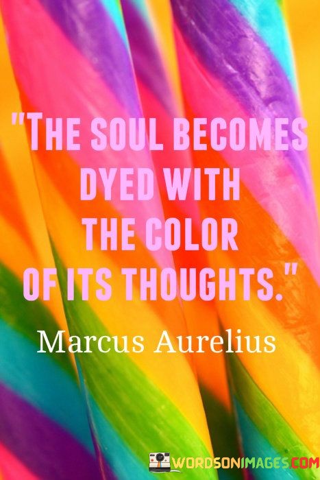 The-Soul-Becomes-Dyed-With-The-Color-Of-Its-Thoughts-Quotes.jpeg