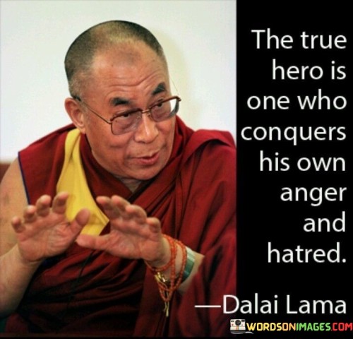 The True Hero Is One Who Conquers His Own Anger And Hatred Quotes