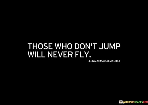 Those-Who-Dont-Jump-Will-Never-Fly-Quotes.jpeg
