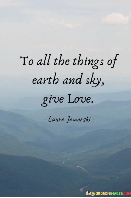 To-All-Th-Things-Of-Earth-And-Sky-Give-Love-Quotes.jpeg