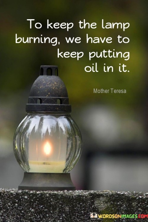 To-Keep-The-Lamp-Burning-We-Have-To-Keep-Putting-Oil-In-It-Quotes.jpeg