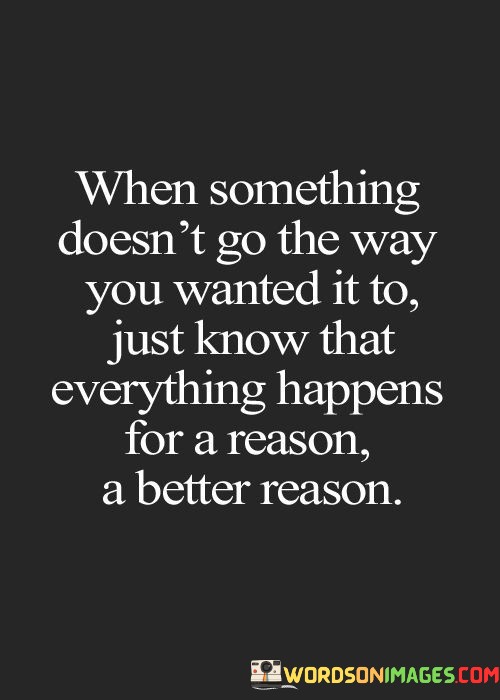 When-Something-Doesnt-Go-The-Way-You-Wanted-It-To-Just-Know-That-Quotes.jpeg