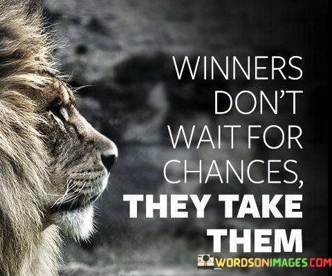 Winners-Dont-Wait-For-Chances-They-Take-Them-Quotes.jpeg