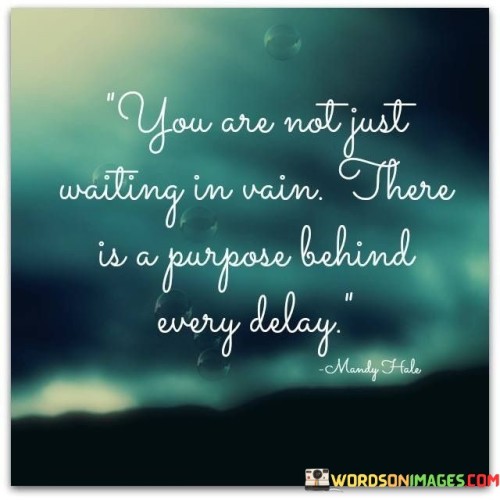 Imagine waiting in the rain for something you really want, like a special event or a friend. This quote tells us that even though waiting might feel frustrating, there's a reason for it. It's like the universe has a plan, and the delay is there for a purpose.

Sometimes, we get impatient when things don't happen as quickly as we'd like. But this quote reminds us that every delay has a purpose, like teaching us patience or preparing us for something better. It's like the rain is helping us grow before we get to enjoy the sunshine.

So, when you're waiting for something and it feels like you're just standing in the rain, remember that there's a bigger plan at play. Your patience and trust in the process will eventually lead to something meaningful and rewarding.