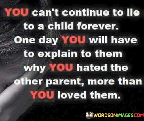 You Can't Continue To Lie To A Child Forever Quotes