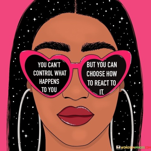 You-Cant-Control-What-Happens-To-You-Quotes.jpeg