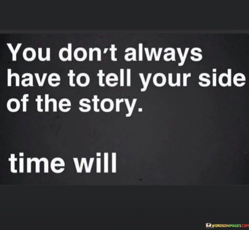 You-Dont-Always-Have-To-Tell-Your-Side-Of-The-Quotes.jpeg