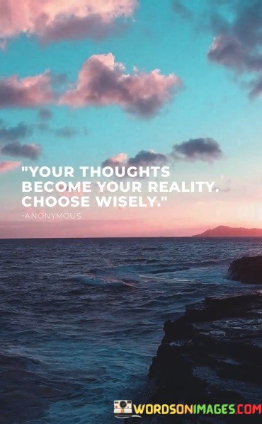 Your-Thoughts-Become-Your-Reality-Choose-Wisely-Quotes.jpeg