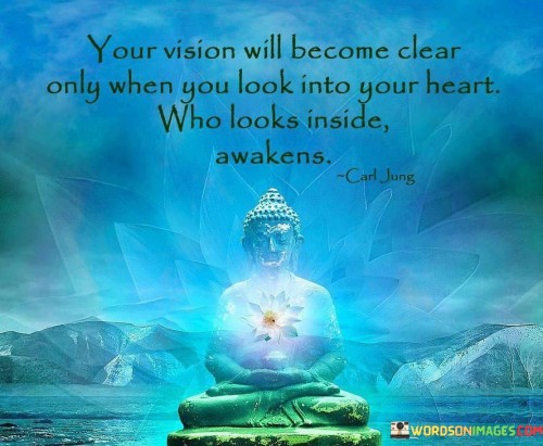 Your Vision Will Become Clear Only When You Look Into Your Heart Quotes