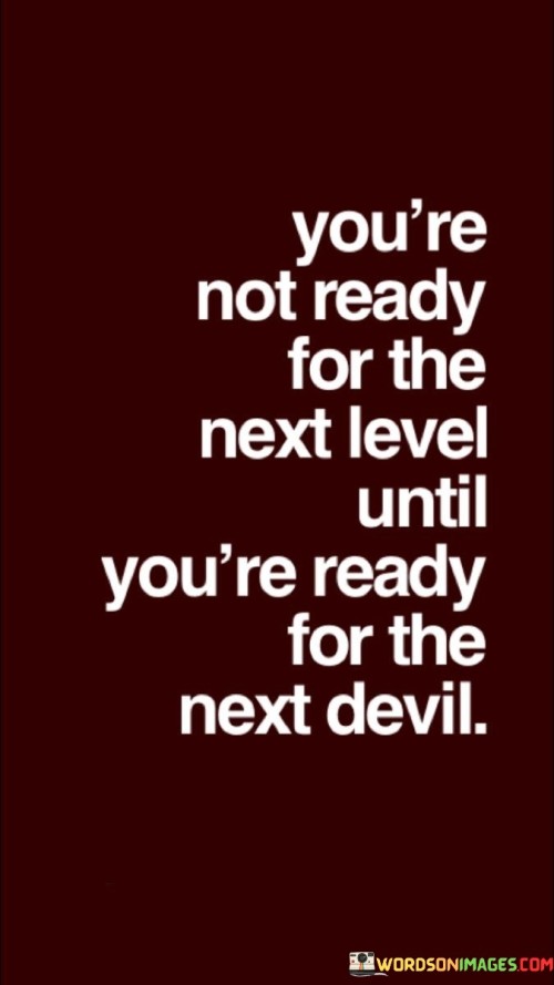 Youre-Not-Ready-For-The-Next-Level-Until-Youre-Ready-For-The-Quotes.jpeg