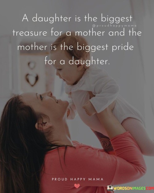 A Daughter Is The Biggest Treasure For A Mother Quotes