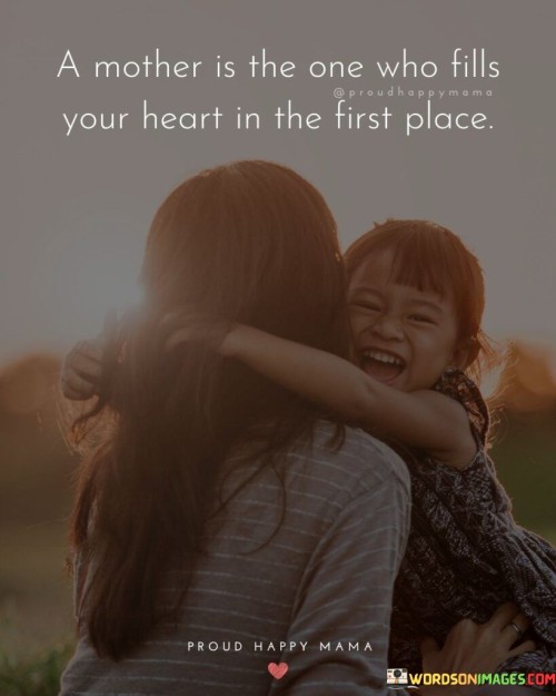 A Mother Is The One Who Fills Your Heart In The Quotes