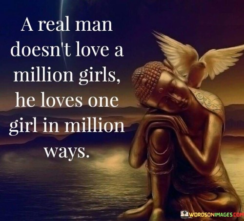 A-Real-Man-Doesnt-Love-A-Million-Girls-He-Love-Quotes.jpeg