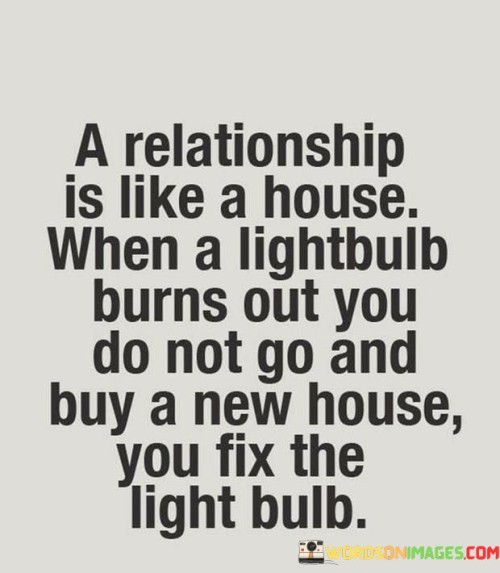 A Relationship Is Like A House When A Lightbulb Burns Out Quotes