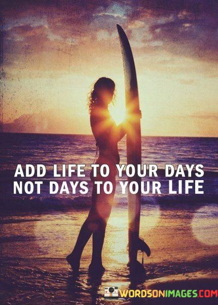 Add-Life-To-Your-Days-Not-Days-To-Your-Life-Quotes.jpeg