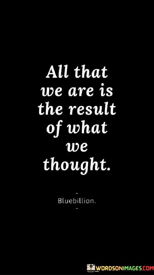 All-That-We-Are-Is-The-Result-Of-What-We-Thought-Quotes.jpeg
